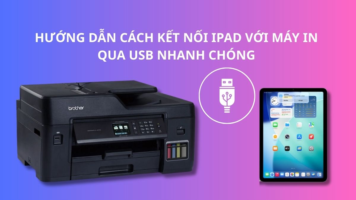 Hướng dẫn cách kết nối iPad với máy in qua USB nhanh chóng